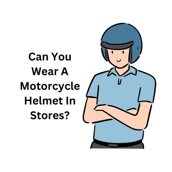 Wear A Motorcycle Helmet In Stores
